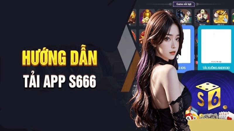 Tải app S666 luôn được đánh giá cao